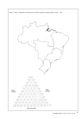 Mapa 11: Brasil - População economicamente ativa (PEA) segundo as grandes regiões e setores – 1991
Cartografia Temática – Frederico do Valle F. de Castro
52
 