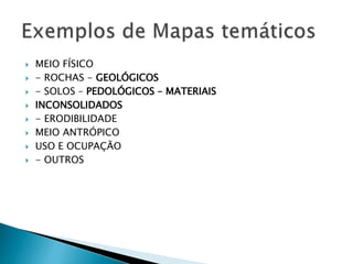  MEIO FÍSICO
 - ROCHAS - GEOLÓGICOS
 - SOLOS – PEDOLÓGICOS – MATERIAIS
 INCONSOLIDADOS
 - ERODIBILIDADE
 MEIO ANTRÓPICO
 USO E OCUPAÇÃO
 - OUTROS
 