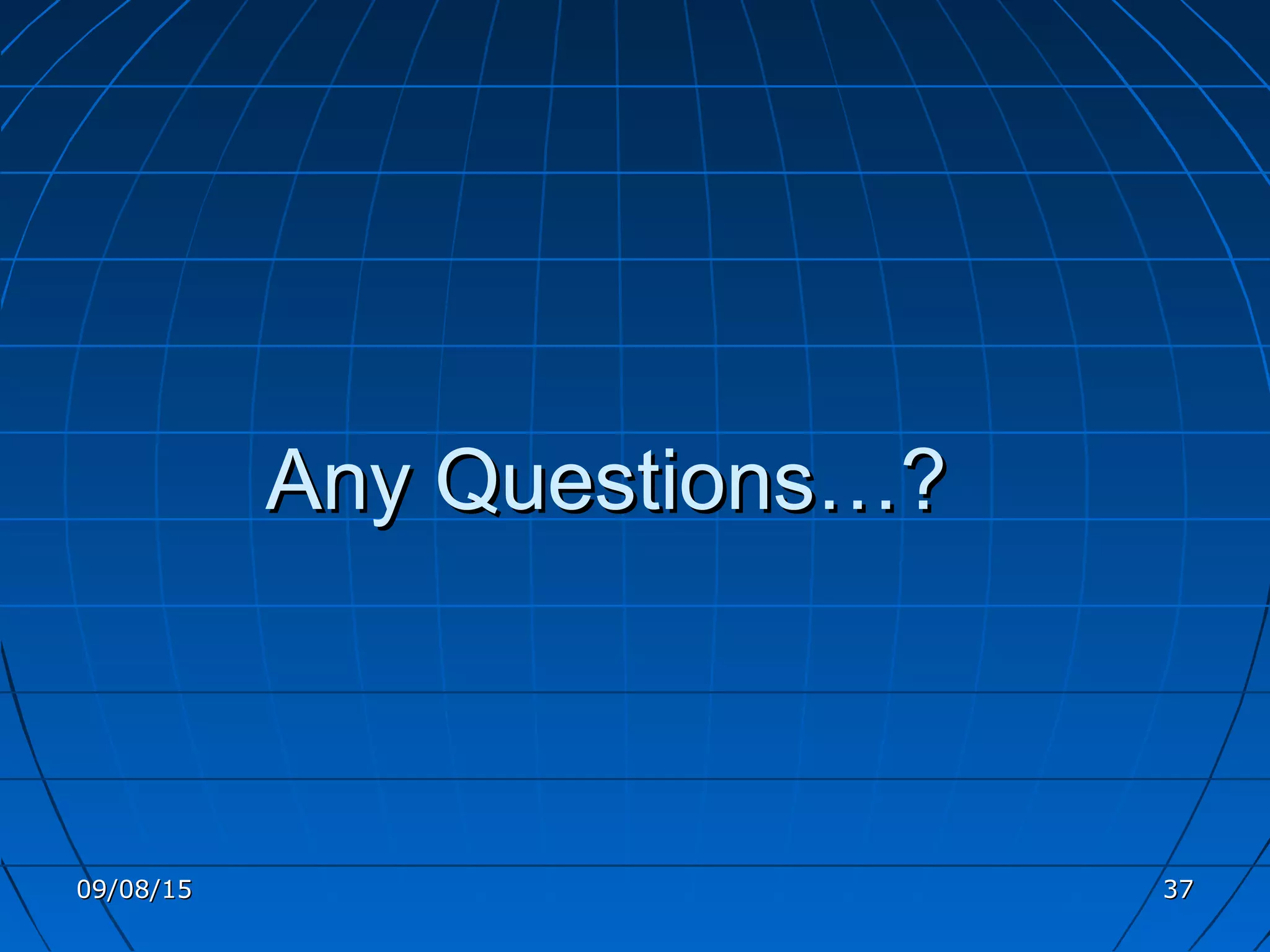 Any Questions…?Any Questions…?
09/08/1509/08/15 3737
 