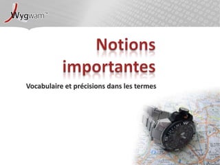 Notions importantesVocabulaire et précisions dans les termes