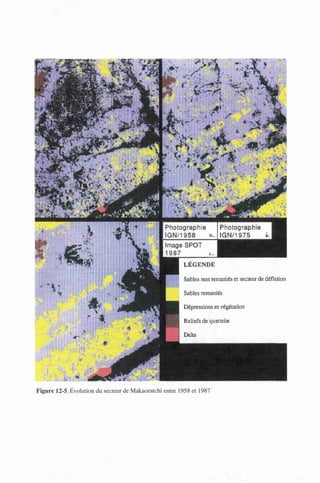 ,;*-
Photographie Photographie
IGN/1958 a. IGN/1975 t.
LÉGENDE
Sables non remaniés et secteur de déflation
Sables remaniés
Dépressions et végétation
Reliefs de quartzite
Delta
Figure 12-5. Évolution du secteur de Makaoratchi entre 1958 et 1987
 
