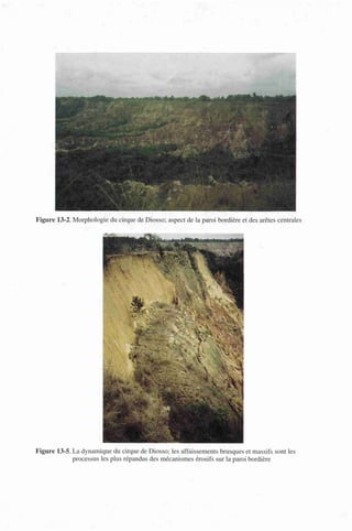 Figure 13-2. Morphologie du cirque de Diosso; aspect de la paroi bordiere et des arêtes centrales
Figure 13-5. La dynamique du cirque de Diosso; les affaissements brusques et massifs sont les
processus les plus répandus des mécanismes érosifs sur la paroi bordiere
 