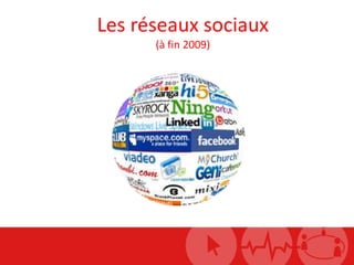 Les réseaux sociaux (à fin 2009) 