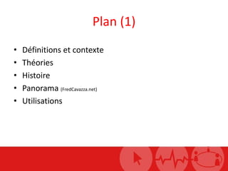 Plan (1)<br />Définitions et contexte<br />Théories<br />Histoire<br />Panorama (FredCavazza.net)<br />Utilisations<br />