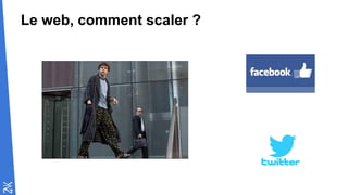 Le web, comment scaler ?
 