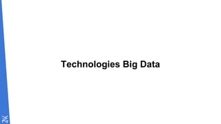 Technologies Big Data
 