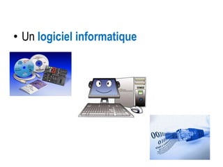 • Un logiciel informatique

 