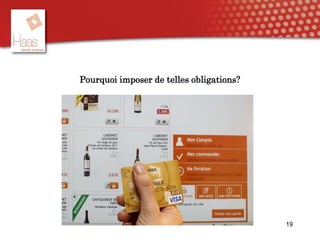 19
Pourquoi imposer de telles obligations?
 