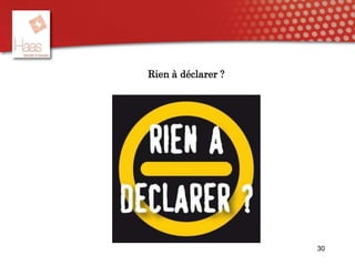 Rien à déclarer ?
30
 