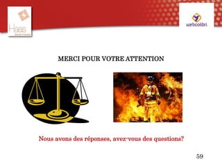 MERCI POUR VOTRE ATTENTION
Nous avons des réponses, avez-vous des questions?
59
 