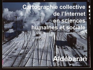 http://aldebaran.revues.org Cartographie collective  de l’Internet  en sciences  humaines et sociale  Aldébaran 