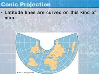 Conic Projection
• Latitude lines are curved on this kind of
  map.




                   Teacher Lance
 