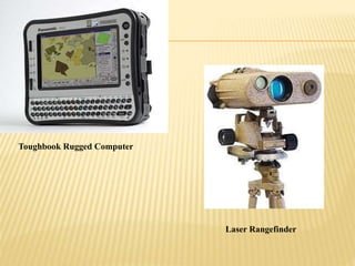 Toughbook Rugged Computer
Laser Rangefinder
 