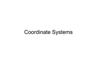 Coordinate Systems
 