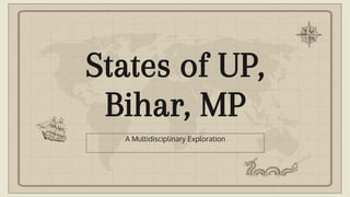 States of UP,
Bihar, MP
A Multidisciplinary Exploration
 