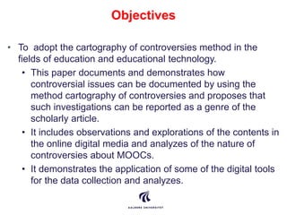 Objectives
• To adopt the cartography of controversies method in the
fields of education and educational technology.
• Thi...