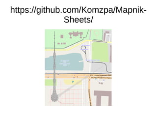 https://github.com/Komzpa/Mapnik-
Sheets/
 