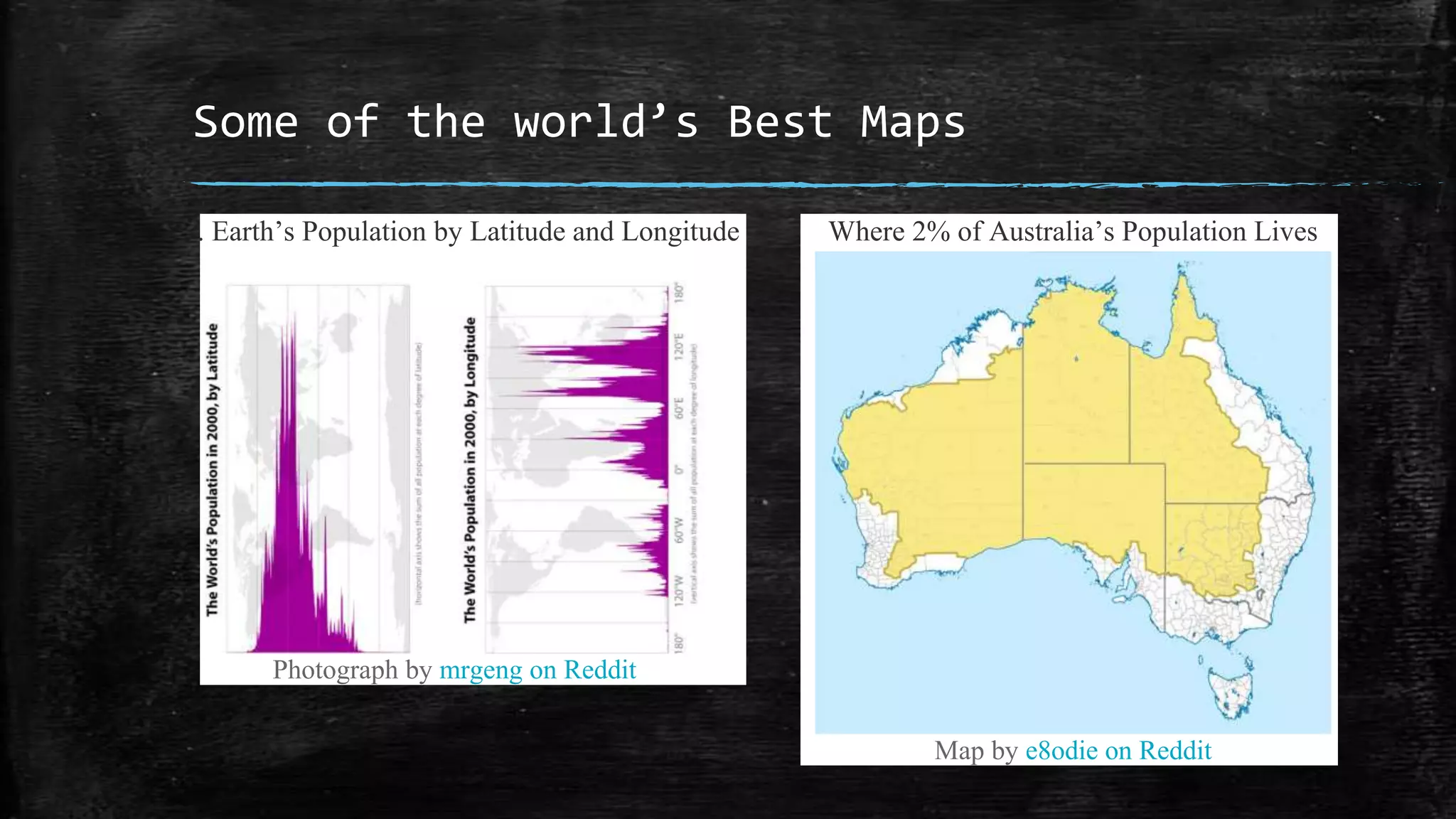 Some of the world’s Best Maps
31. Earth’s Population by Latitude and Longitude
Photograph by mrgeng on Reddit
Where 2% of Australia’s Population Lives
Map by e8odie on Reddit
 
