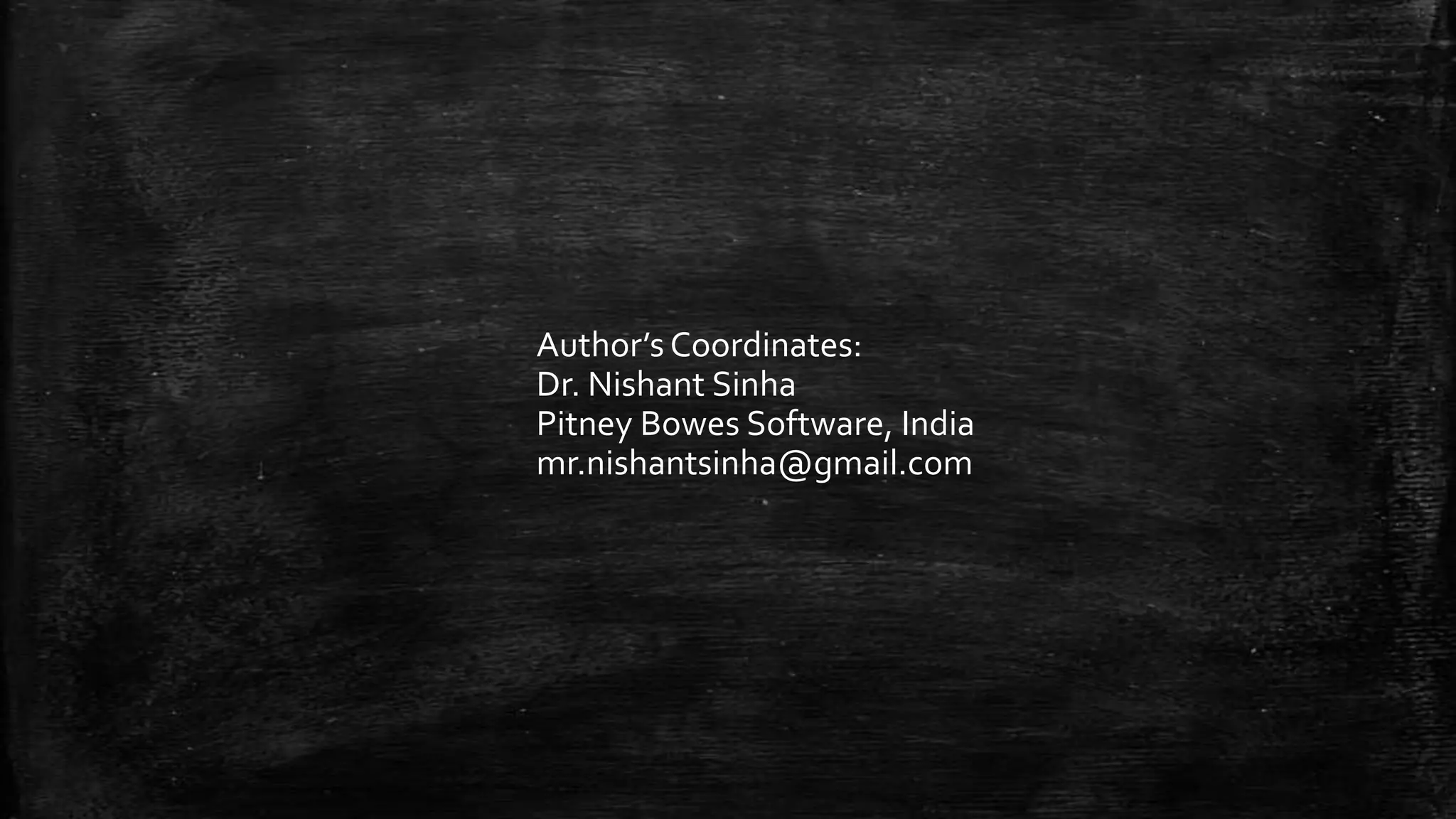 Author’s Coordinates:
Dr. Nishant Sinha
Pitney Bowes Software, India
mr.nishantsinha@gmail.com
 