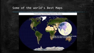 Some of the world’s Best Maps
Visualizing Global Population Density
Map by valeriepieris on Reddit
 