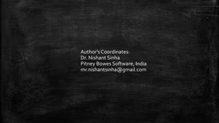 Author’s Coordinates:
Dr. Nishant Sinha
Pitney Bowes Software, India
mr.nishantsinha@gmail.com
 