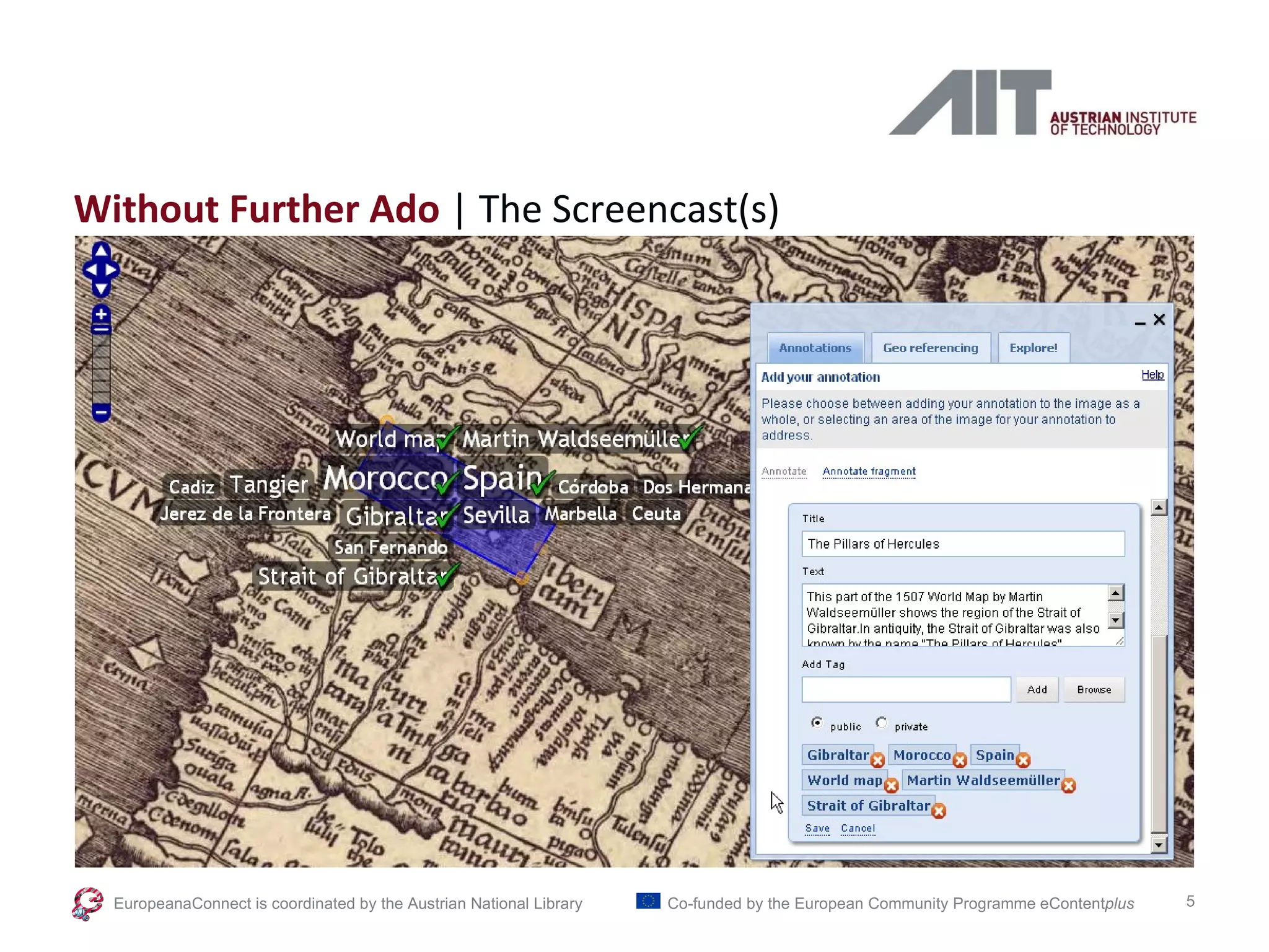 Without Further Ado  | The Screencast(s) EuropeanaConnect is coordinated by the  Austrian National Library Co-funded by the European Community Programme  eContent plus 