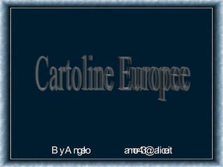 By Angelo  [email_address] Cartoline Europee 