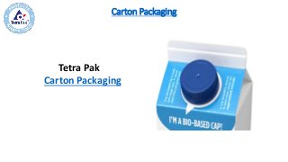 Carton Packaging
Tetra Pak
Carton Packaging
 