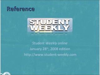 Student Weekly online  January 28 th , 2008 edition  http://www.student-weekly.com Reference 
