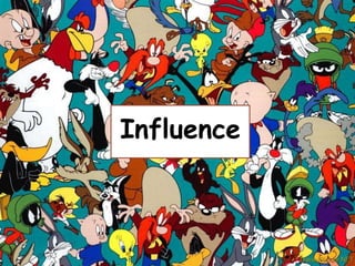 Influence

 