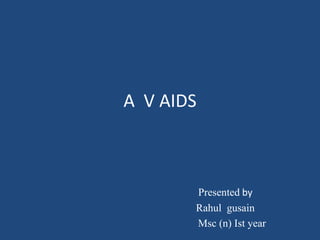A V AIDS
Presented by
Rahul gusain
Msc (n) Ist year
 