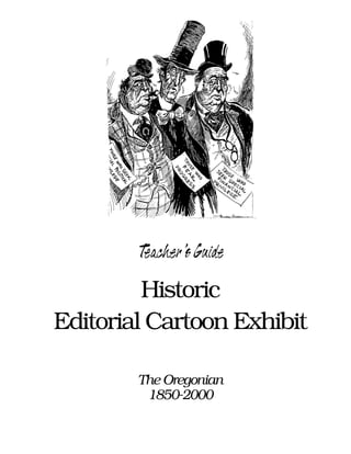 Teacher’s Guide

Historic
Editorial Cartoon Exhibit
The Oregonian
1850-2000

 
