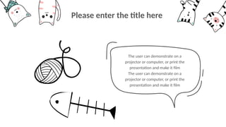 The user can demonstrate on a
projector or computer, or print the
presentation and make it film
The user can demonstrate on a
projector or computer, or print the
presentation and make it film
Please enter the title here
 