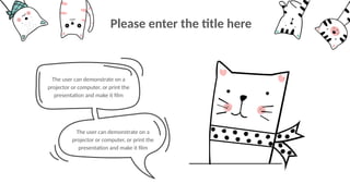 The user can demonstrate on a
projector or computer, or print the
presentation and make it film
The user can demonstrate on a
projector or computer, or print the
presentation and make it film
Please enter the title here
 