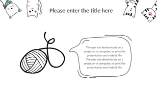 The user can demonstrate on a
projector or computer, or print the
presentation and make it film
The user can demonstrate on a
projector or computer, or print the
presentation and make it film
Please enter the title here
 