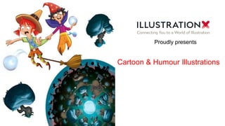 Cartoon & Humour Illustrations
Proudly presents
 