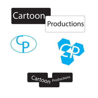Cartoon
               Productions

C
 P                 CP
     Carto        oduc tions
           on   Pr
 