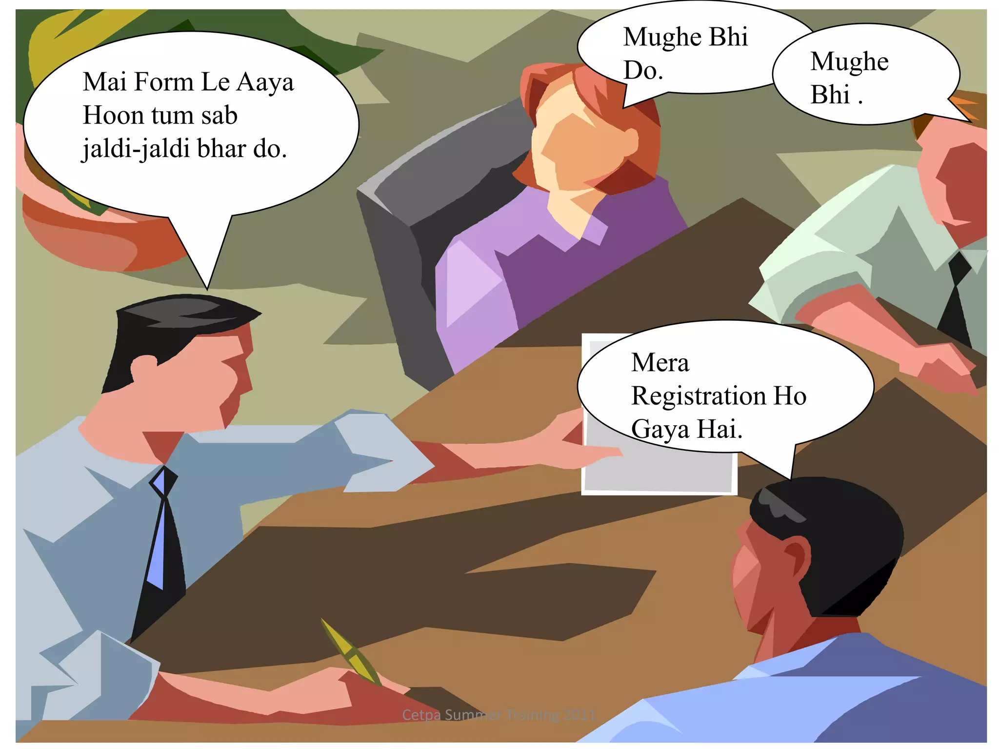 MugheBhi Do.MugheBhi .Mai Form Le AayaHoontumsabjaldi-jaldibhar do.Mera Registration Ho Gaya Hai.Cetpa Summer Training 2011