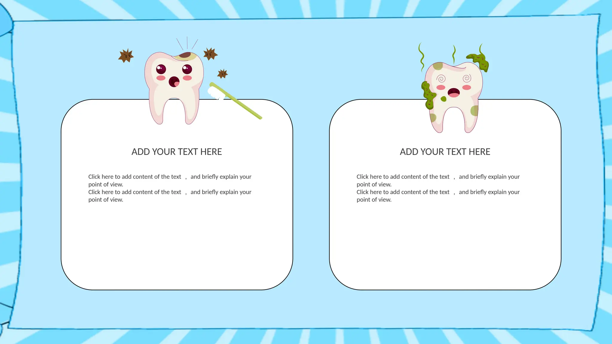 Click here to add content of the text ， and briefly explain your
point of view.
Click here to add content of the text ， and briefly explain your
point of view.
ADD YOUR TEXT HERE
Click here to add content of the text ， and briefly explain your
point of view.
Click here to add content of the text ， and briefly explain your
point of view.
ADD YOUR TEXT HERE
 