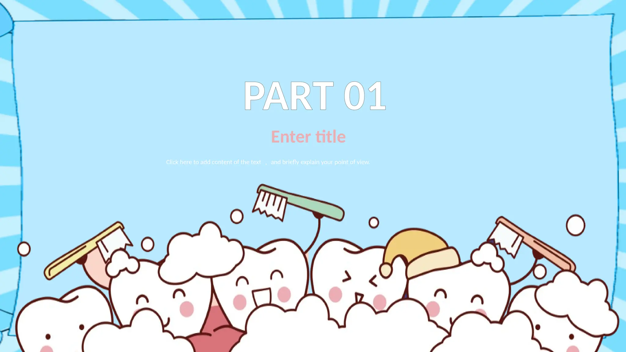 PART 01
Click here to add content of the text ， and briefly explain your point of view.
Enter title
 