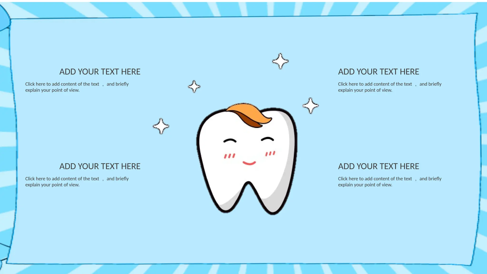 Click here to add content of the text ， and briefly
explain your point of view.
ADD YOUR TEXT HERE
Click here to add content of the text ， and briefly
explain your point of view.
ADD YOUR TEXT HERE
Click here to add content of the text ， and briefly
explain your point of view.
ADD YOUR TEXT HERE
Click here to add content of the text ， and briefly
explain your point of view.
ADD YOUR TEXT HERE
 