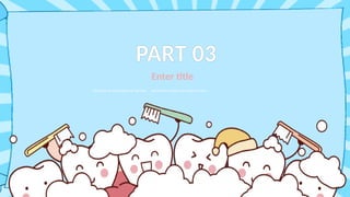 PART 03
Click here to add content of the text ， and briefly explain your point of view.
Enter title
 