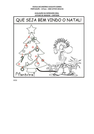 ESCOLA SECUNDÁRIA AUGUSTO GOMES
PORTUGUÊS – 11ºano – ANO LETIVO 2015/16
AVALIAÇÃO DA EXPRESSÃO ORAL
LEITURA DE IMAGEM – CARTOON
Nº20
 