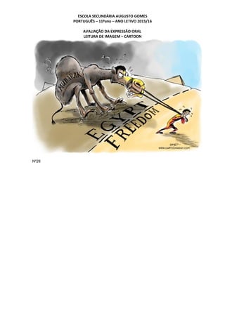 ESCOLA SECUNDÁRIA AUGUSTO GOMES
PORTUGUÊS – 11ºano – ANO LETIVO 2015/16
AVALIAÇÃO DA EXPRESSÃO ORAL
LEITURA DE IMAGEM – CARTOON
Nº28
 