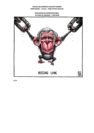 ESCOLA SECUNDÁRIA AUGUSTO GOMES
PORTUGUÊS – 11ºano – ANO LETIVO 2015/16
AVALIAÇÃO DA EXPRESSÃO ORAL
LEITURA DE IMAGEM – CARTOON
Nº29
 