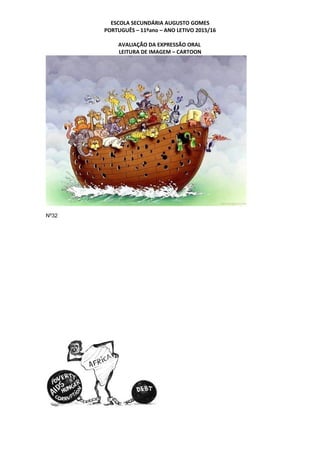ESCOLA SECUNDÁRIA AUGUSTO GOMES
PORTUGUÊS – 11ºano – ANO LETIVO 2015/16
AVALIAÇÃO DA EXPRESSÃO ORAL
LEITURA DE IMAGEM – CARTOON
Nº32
 