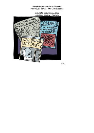 ESCOLA SECUNDÁRIA AUGUSTO GOMES
PORTUGUÊS – 11ºano – ANO LETIVO 2015/16
AVALIAÇÃO DA EXPRESSÃO ORAL
LEITURA DE IMAGEM – CARTOON
nº55
 