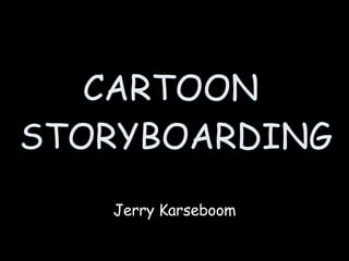 CARTOON  STORYBOARDING Jerry Karseboom 