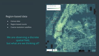 ● Census data
● Region-based counts
● Coarse resolution satellites
Region-based data
We are observing a discrete
spatial ﬁeld,
but what are we thinking of?
 