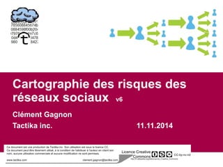 Cartographie des risques des 
réseaux sociaux v6 
Clément Gagnon 
Tactika inc. 11.11.2014 
 